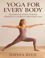 Yoga Anatomy and Physiology For Every Body: 24 Essential Poses to Build Strength, Flexibility, and Inner Calm B0GC7PVCDW Book Cover