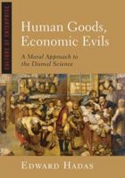 Human Goods, Economic Evils: A Moral Approach to the Dismal Science 193385927X Book Cover