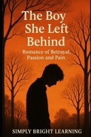 The Boy She Left Behind: An Urban Romance of Betrayal, Passion, and Pain B0FJ23Y6D9 Book Cover