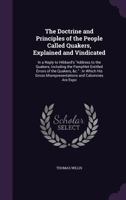 The Doctrine And Principles Of The People Called Quakers, Explained And Vindicated 0548324263 Book Cover