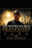ENTREPRENEURIAL LEADERSHIP: Building, Scaling, and Leading Your Venture to Success (The Empowering Leadership Master Series — 25 Books of Elite Performance and Influence) B0H9HNS22C Book Cover