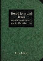 Herod, John and Jesus: American Slavery and its Christian Cure 5518581890 Book Cover