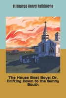 The House Boat Boys; Or, Drifting Down to the Sunny South 142188884X Book Cover
