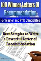 100 Winner Letters of Recommendation: For Master and PhD Candidates: Best Samples to Write a Powerful Letter of Recommendation 1480241377 Book Cover
