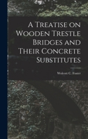 A Treatise on Wooden Trestle Bridges and Their Concrete Substitutes 1017407029 Book Cover