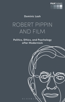 Robert Pippin and Film: Politics, Ethics, and Psychology after Modernism 1350290165 Book Cover