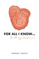 FOR ALL I KNOW...to all my loved one's 0645463507 Book Cover