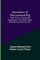 Anecdotes of the Learned Pig; With Notes, Critical and Explanatory, and Illustrations from Bozzy, Piozzi &c. &c. 9355348207 Book Cover