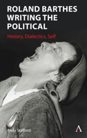 Roland Barthes Writing the Political: History, Dialectics, Self 1785278975 Book Cover