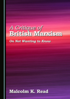 A Critique of British Marxism: On Not Wanting to Know 103644337X Book Cover