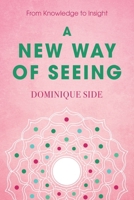 A New Way of Seeing: From Knowledge to Insight 1836284357 Book Cover