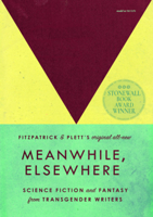 Meanwhile, Elsewhere: Science Fiction and Fantasy from Transgender Writers 1736716808 Book Cover