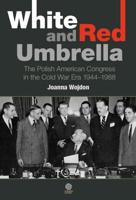 White and Red Umbrella: The Polish American Congress in the Cold War Era (1944-1988) 194359600X Book Cover