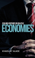 Scaling Ventures in Volatile Economies 2479306771 Book Cover
