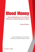 BLOOD MONEY: Sexual Allegations in the Church, Mirrored by Judas? Betrayal of Jesus 1664184457 Book Cover