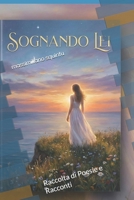 Sognando Lei: Raccolta di Poesie e Racconti (Italian Edition) B0GPGX6M93 Book Cover