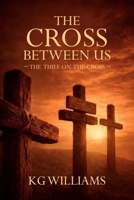 THE CROSS BETWEEN US: THE THIEF ON THE CROSS 1291719822 Book Cover