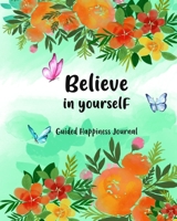 Believe in Yourself: Interactive Gratitude Journal and workbook for self-exploration, positivity and inspiration - filled with inspiring questions and writing prompts 169491125X Book Cover