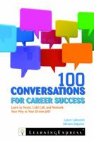 100 Conversations for Career Success: Learn to Network, Cold Call, and Tweet Your Way to Your Dream Job 1576859053 Book Cover