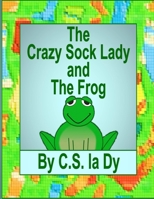 The Crazy Sock Lady and the Frog 1300731931 Book Cover