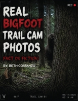 Real Bigfoot Trail Cam Photos, Fact or Fiction?: Real Bigfoot Trail Cam Photos, Fact or Fiction? B0H6YFT4MP Book Cover