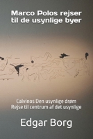 Marco Polos rejser til de usynlige byer: Calvinos Den usynlige drøm Rejse til centrum af det usynlige (Danish Edition) B0DT9QP42V Book Cover