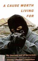 A Cause Worth Living For: My Journey Out Of Terrorism 1897913427 Book Cover