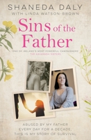 Sins of the Father: Abused by my father every day for a decade, this is my story of survival 1789464668 Book Cover