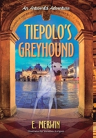 Tiepolo's Greyhound, an Artworld Adventure B0CHT4C5YQ Book Cover