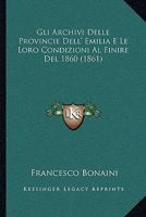 Gli Archivi Delle Provincie Dell' Emilia E Le Loro Condizioni Al Finire Del 1860 (1861) 1160098859 Book Cover