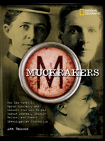 Muckrakers: How Ida Tarbell, Upton Sinclair, and Lincoln Steffens Helped Expose Scandal, Inspire Reform, and Invent Investigative Journalism 1426301375 Book Cover