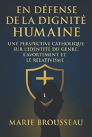 En Défense de la Dignité Humaine: Une Perspective Catholique sur l’Identité du Genre, l’Avortement et le Relativisme B0FW46JVVB Book Cover