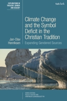 Climate Change and the Symbol Deficit in the Christian Tradition: Expanding Gendered Sources 0567705013 Book Cover