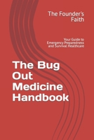 The Bug Out Medicine Handbook: Your Guide to Emergency Preparedness and Survival Healthcare (Bug Out Survival) B0CWGJP3V5 Book Cover