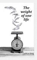 The Weight of One Life 1463589557 Book Cover