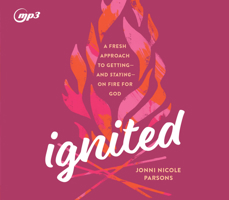 Ignited: A Fresh Approach to Getting - and Staying - on Fire for God 1685922082 Book Cover