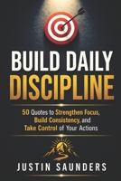 Build Daily Discipline: 50 Quotes, Reflections and Action Steps to Strengthen Your Mind and Master Your Life B0GYKCWHSG Book Cover