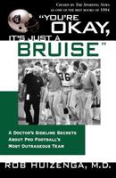 You're OK, It's Just A Bruise: A Doctor's Sideline Secrets About Pro Football's Most Outrageous Team 0312136277 Book Cover