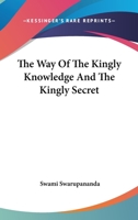 The Way Of The Kingly Knowledge And The Kingly Secret 1425340342 Book Cover