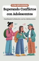 Superando Conflictos con Adolescentes: Cambiando la Relación con los Adolescentes (Spanish Edition) B0F94CF82N Book Cover