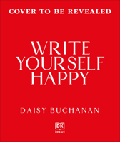 Write Yourself Happy: Building a Creative Habit That Will Bring Joy and Boost Your Wellbeing B0HFZLZN8Y Book Cover