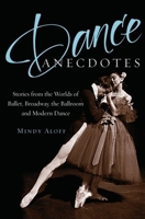 Dance Anecdotes: Stories from the Worlds of Ballet, Broadway, the Ballroom, and Modern Dance 0195326237 Book Cover