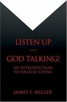 Listen Up--God Talking!: An introduction to biblical living 0595338135 Book Cover