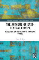 The Anthems of East-Central Europe: Reflections on the History of a National Symbol 1032332212 Book Cover