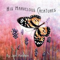 His Marvelous Creatures 0578457342 Book Cover