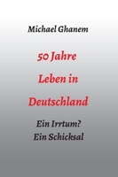 50 Jahre Leben in Deutschland: Ein Irrtum? Ein Schicksal 3347033205 Book Cover