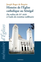 Histoire de l'Eglise catholique au Sénégal du milieu du XVe siècle à l'aube du troisième millénaire 2845868855 Book Cover