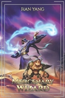 Mercenary Wizard: A Progression Fantasy Saga (Magic For Hire) B0B1CJY24M Book Cover