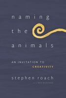 Naming the Animals : An Invitation to Creativity 1941106161 Book Cover