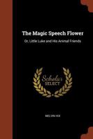 The Magic Speech Flower: Or, Little Luke and His Animal Friends 9356705046 Book Cover